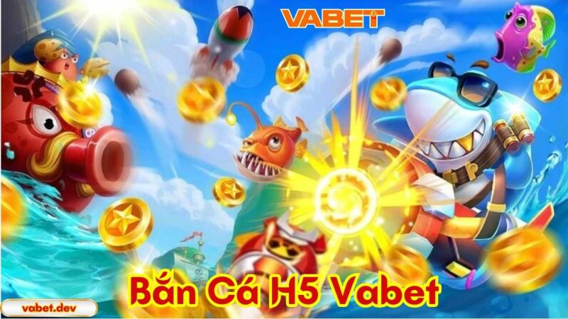 Những lý do nên tham gia bắn cá H5 tại Vabet