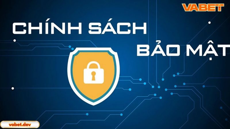Chính sách bảo mật VABET là gì?
