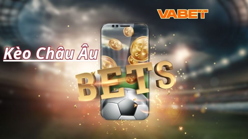 Kèo châu Âu là gì?